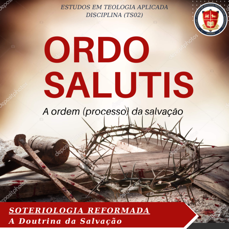 Ordo Salutis: A ordem (processo) da salvação [Visão Reformada]